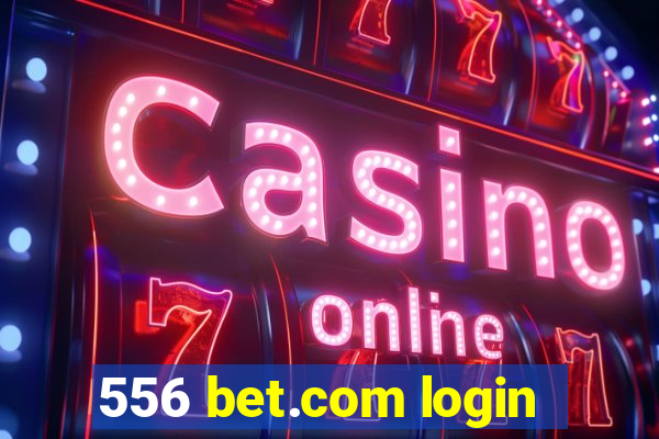 556 bet.com login